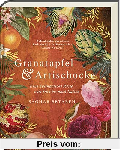 Granatapfel & Artischocke: Eine kulinarische Reise vom Iran bis nach Italien - Kochbuch mit iranischen und italienischen Rezepten